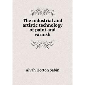 

Книга The industrial and artistic technology of paint and varnish