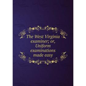 

Книга The West Virginia examiner; or, Uniform examinations made easy