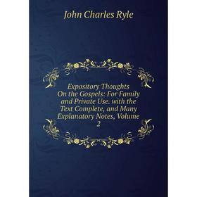 

Книга Expository Thoughts On the Gospels: For Family and Private Use. with the Text Complete, and Many Explanatory Notes, Volume 2