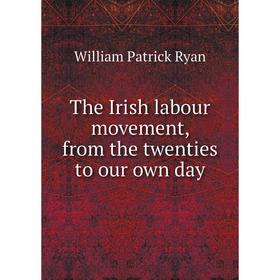 

Книга The Irish labour movement, from the twenties to our own day