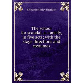 

Книга The school for scandal, a comedy, in five acts; with the stage directions and costumes