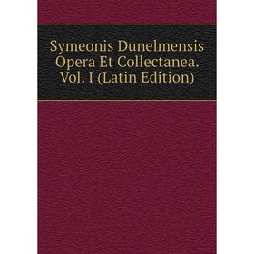 

Книга Symeonis Dunelmensis Opera Et Collectanea. Vol. I (Latin Edition)