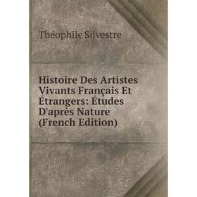 

Книга Histoire Des Artistes Vivants Français Et Étrangers: Études D'après Nature (French Edition)