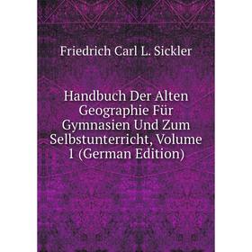 

Книга Handbuch Der Alten Geographie Für Gymnasien Und Zum Selbstunterricht, Volume 1 (German Edition)