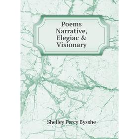 

Книга Poems Narrative, Elegiac & Visionary
