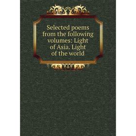 

Книга Selected poems from the following volumes: Light of Asia. Light of the world