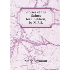 

Книга Stories of the Saints for Children, by M.F.S.