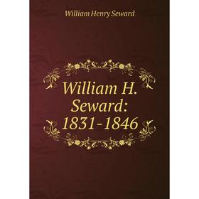 

Книга William H. Seward: 1831-1846