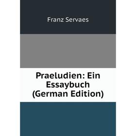 

Книга Praeludien: Ein Essaybuch (German Edition)