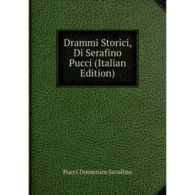 

Книга Drammi Storici, Di Serafino Pucci (Italian Edition)