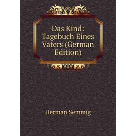 

Книга Das Kind: Tagebuch Eines Vaters (German Edition)