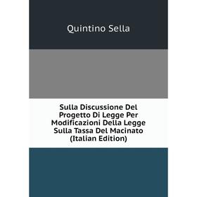 

Книга Sulla Discussione Del Progetto Di Legge Per Modificazioni Della Legge Sulla Tassa Del Macinato (Italian Edition)