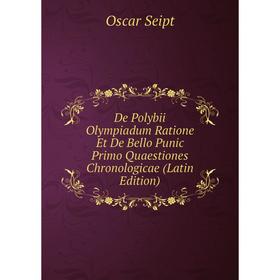 

Книга De Polybii Olympiadum Ratione Et De Bello Punic Primo Quaestiones Chronologicae (Latin Edition)