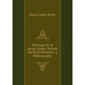 

Книга Writings by & about James Abbott McNeill Whistler; a bibliography