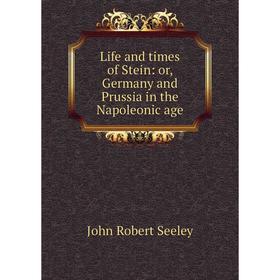 

Книга Life and times of Stein: or Germany and Prussia in the Napoleonic age