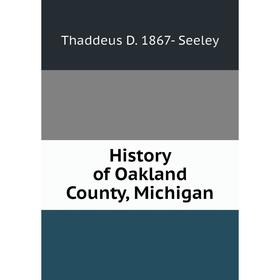 

Книга History of Oakland County, Michigan