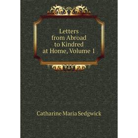 

Книга Letters from Abroad to Kindred at Home, Volume 1