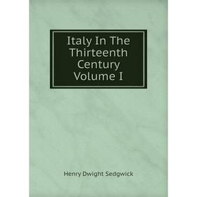 

Книга Italy In The Thirteenth Century Volume I