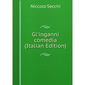 

Книга Gl'inganni comedia (Italian Edition)