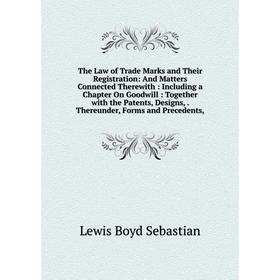 

Книга The Law of Trade Marks and Their Registration: And Matters Connected Therewith: Including a Chapter On Goodwill: Together with the Patents, Desi