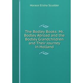 

Книга The Bodley Books: Mr. Bodley Abroad and the Bodley Grandchildren and Their Journey in Holland