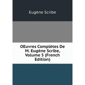

Книга Oeuvres complètes De M Eugène Scribe, Volume 5