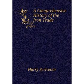 

Книга A Comprehensive History of the Iron Trade