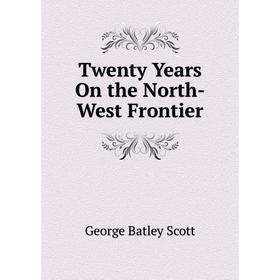 

Книга Twenty Years On the North-West Frontier