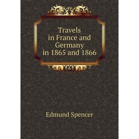 

Книга Travels in France and Germany in 1865 and 1866