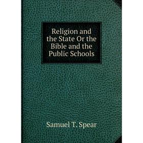 

Книга Religion and the State Or the Bible and the Public Schools