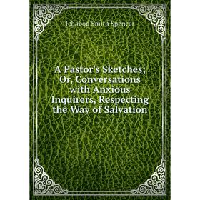 

Книга A Pastor's Sketches; Or, Conversations with Anxious Inquirers, Respecting the Way of Salvation