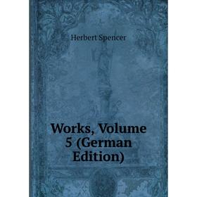

Книга Works, Volume 5 (German Edition)