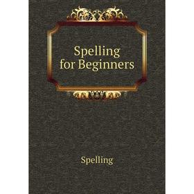 

Книга Spelling for Beginners