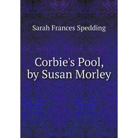 

Книга Corbie's Pool, by Susan Morley