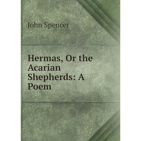 

Книга Hermas, Or the Acarian Shepherds: A Poem