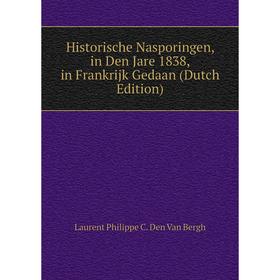 

Книга Historische Nasporingen, in Den Jare 1838, in Frankrijk Gedaan (Dutch Edition)