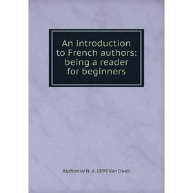 

Книга An introduction to French authors: being a reader for beginners