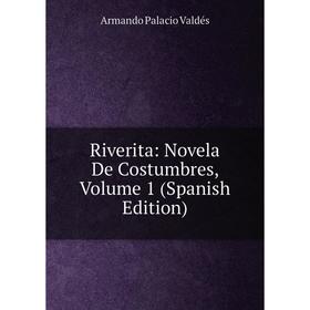 

Книга Riverita: Novela De Costumbres, Volume 1 (Spanish Edition)