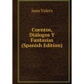 

Книга Cuentos, Diálogos Y Fantasías (Spanish Edition)