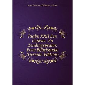 

Книга Psalm XXII Een Lijdens- En Zendingspsalm: Eene Bijbelstudie (German Edition)