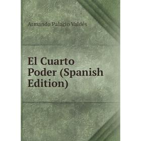 

Книга El Cuarto Poder (Spanish Edition)