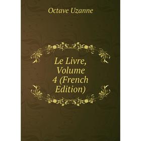 

Книга Le Livre, Volume 4