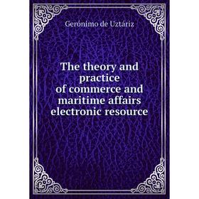 

Книга The theory and practice of commerce and maritime affairs electronic resource
