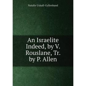 

Книга An Israelite Indeed, by V. Rouslane, Tr. by P. Allen