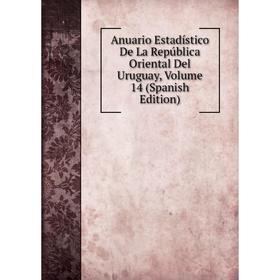 

Книга Anuario Estadístico De La República Oriental Del Uruguay, Volume 14 (Spanish Edition)