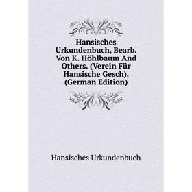 

Книга Hansisches Urkundenbuch, Bearb. Von K. Höhlbaum And Others. (Verein Für Hansische Gesch). (German Edition)