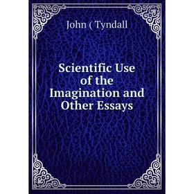 

Книга Scientific Use of the Imagination and Other Essays