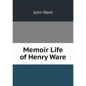 

Книга Memoir Life of Henry Ware