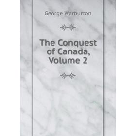 

Книга The Conquest of Canada, Volume 2