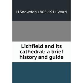 

Книга Lichfield and its cathedral: a brief history and guide